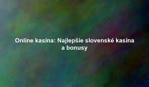 Online Kasína na Slovensku Šance na Výhru a Zábavu Online Kasína na Slovensku Šance na Výhru a Zábavu